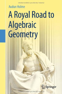 Audun Holme (auth.) — A Royal Road to Algebraic Geometry