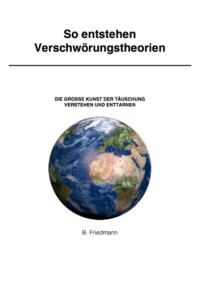 B. Friedmann — So entstehen Verschwörungstheorien