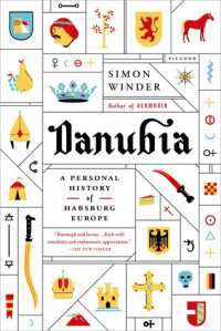 House of Habsburg; Simon Winder — Danubia : A Personal History of Habsburg Europe