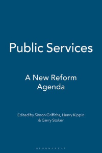 Henry Kippin; Gerry Stoker; Simon Griffiths (editors) — Public Services: A New Reform Agenda