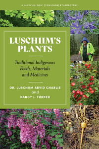 Luschiim Arvid Charlie; Nancy Turner — Luschiim's Plants Tradional Indigenous Foods Materials and Medicines A Hul'q'umi'num (Cowichan) Ethnobotany