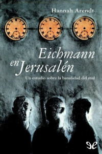 Hannah Arendt — Eichmann en Jerusalén