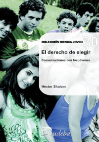 Shalom, Héctor(Author) — El derecho de elegir, conversaciones con los jóvenes