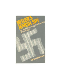 Michael Bar-Zohar — Hitler's Jewish Spy: The Most Extraordinary True Spy Story of World War II