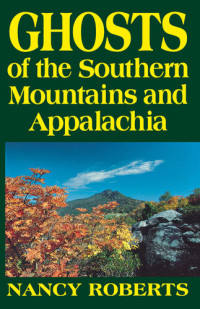 Nancy Roberts — Ghosts of the Southern Mountains and Appalachia