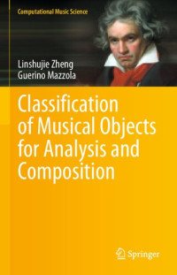 Linshujie Zheng, Guerino Mazzola — Classification of Musical Objects for Analysis and Composition