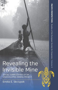 Emilia Skrzypek — Revealing the Invisible Mine: Social Complexities of an Undeveloped Mining Project