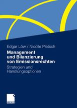 Edgar Löw, Nicolle Pietsch (auth.) — Management und Bilanzierung von Emissionsrechten: Strategien und Handlungsoptionen