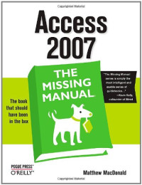 Matthew MacDonald — Access 2007: The Missing Manual