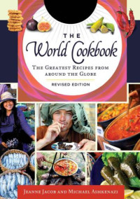 Jeanne Jacob-Ashkenazi (Author), Michael Ashkenazi (Author) — The World Cookbook The Greatest Recipes from around the Globe