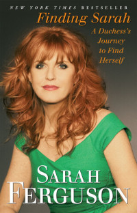 Sarah Ferguson — Finding Sarah: A Duchess's Journey To Find Herself