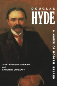 Janet Egleson Dunleavy; Gareth W. Dunleavy — Douglas Hyde: A Maker of Modern Ireland
