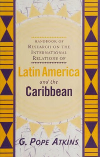 G. Pope Atkins — Handbook Of Research On The International Relations Of Latin America And The Caribbean