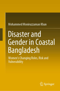 Mohammed Moniruzzaman Khan — Disaster and Gender in Coastal Bangladesh: Women’s Changing Roles, Risk and Vulnerability