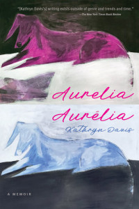 Kathryn Davis — Aurelia, Aurélia: A Memoir