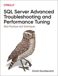 Dmitri Korotkevitch — SQL Server Advanced Troubleshooting and Performance Tuning: Best Practices and Techniques