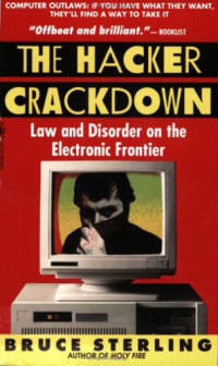 Michael Bruce Sterling — The Hacker Crackdown: Law and Disorder on the Electronic Frontier