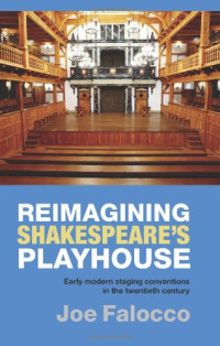 Joe Falocco — Reimagining Shakespeare's Playhouse: Early Modern Staging Conventions in the Twentieth Century