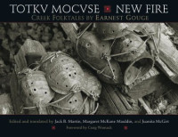 Earnest Gouge — Totkv Mocvse New Fire: Creek Folktales