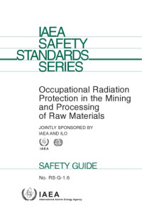 International Atomic Energy Agency.; International Labour Office — Occupational radiation protection in the mining and processing of raw materials : safety guide