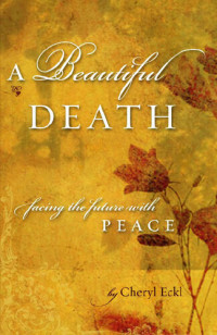 Cheryl Eckl — A Beautiful Death: Facing the Future with Peace