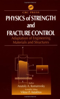 Anatoly A. Komarovsky, Viktor P. Astakhov — Physics of strength and fracture control: adaptation of engineering materials and structures