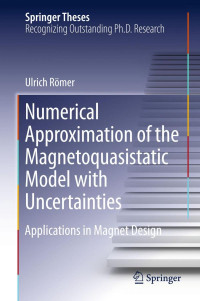 Ulrich Römer — Numerical Approximation of the Magnetoquasistatic Model with Uncertainties: Applications in Magnet Design