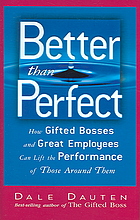 Dale A. Dauten — Better Than Perfect: How Gifted Bosses and Great Employees Can Lift the Performance of Those Around Them