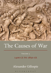 Alexander Gillespie — The Causes of War: Volume III: 1400 CE to 1650 CE