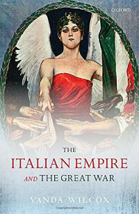 Vanda Wilcox — The Italian Empire and the Great War (The Greater War)