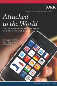 Gera Arts, Ben Knapen, Yvonne Kleistra, Martijn Klem, Marijke Rem — Attached to the World: On the Anchoring and Strategy of Dutch Foreign Policy