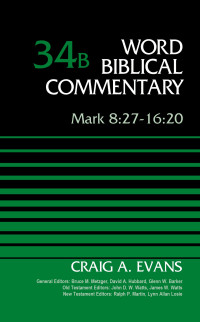 Craig A. Evans — Mark 8:27-16:20, Volume 34B (34) (Word Biblical Commentary)