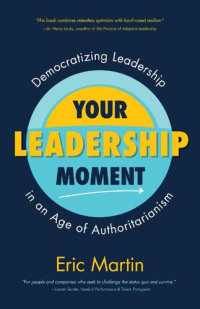 Eric Martin — Your Leadership Moment: Democratizing Leadership in an Age of Authoritarianism