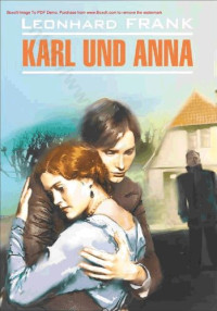 Леонард Франк, Leonhard Frank — Карл и Анна. Книга для чтения на немецком языке / Karl Und Anna