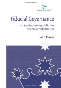 John Power — Fiducial Governance: An Australian Republic for the New Millenium