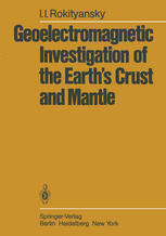 Prof. Igor I. Rokityansky (auth.) — Geoelectromagnetic Investigation of the Earth’s Crust and Mantle