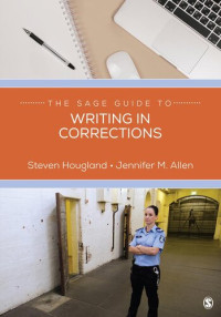 Steven Hougland, Jennifer M. Allen — The SAGE Guide to Writing in Corrections