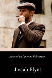 Josiah Flynt — Notes of an Itinerant Policeman