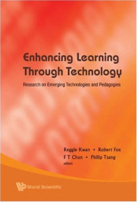 Reggie Kwan, Robert Fox, F. T. Chan, Philip Tsang — Enhancing Learning Through Technology: Research on Emerging Technologies and Pedagogies