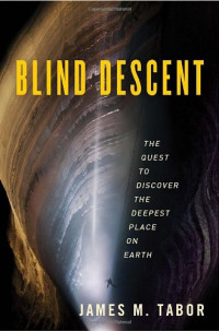 James M. Tabor — Blind Descent: The Quest to Discover the Deepest Place on Earth