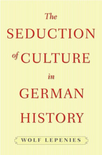 Wolf Lepenies — The Seduction of Culture in German History