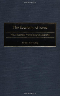 Ernest Sternberg — The Economy of Icons: How Business Manufactures Meaning