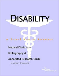 ICON Health Publications — Disability - A Medical Dictionary, Bibliography, and Annotated Research Guide to Internet References