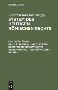 Otto Ludwig Heuser — System des heutigen römischen Rechts: Band 9 Sachen- und Quellen-Register zu von Savigny’s System des heutigen römischen Rechts