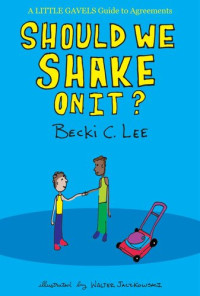 Becki C. Lee — Should We Shake On It?: A Little Gavels Guide to Agreements: Little Gavels, #2