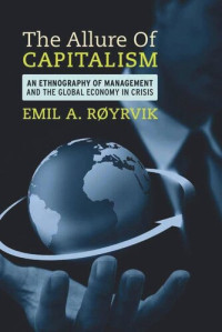 Emil A. Røyrvik — The Allure of Capitalism: An Ethnography of Management and the Global Economy in Crisis
