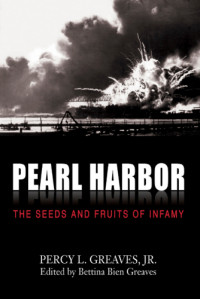 Greaves, Bettina B.; Greaves, Percy L — Pearl Harbor : the seeds and fruits of infamy