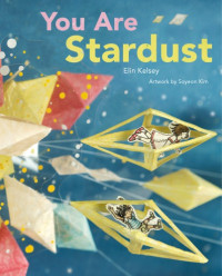 Kelsey, Elin;Kim, Soyeon — You are stardust
