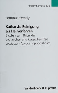 Fortunat Hoessly — Katharsis: Reinigung als Heilverfahren. Studien zum Ritual der archaischen und klassischen Zeit sowie zum Corpus Hippocraticum