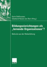 Karin Dollhausen (auth.), Karin Dollhausen, Ekkehard Nuissl von Rein (eds.) — Bildungseinrichtungen als „lernende Organisationen“?: Befunde aus der Weiterbildung